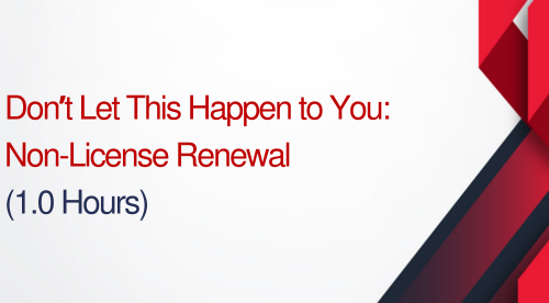 Don't Let This Happen To You: Non-License Renewal