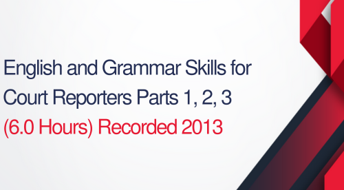 English and Grammar Skills For Court Reporters Parts 1, 2, & 3 - 6 hours (.6 CEUs)