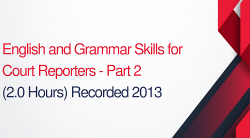 English and Grammar Skills For Court Reporters Part 2 - 2 hours (.2 CEUs)