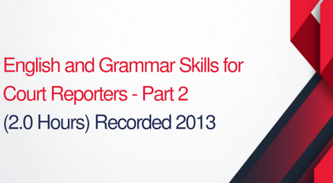 English and Grammar Skills For Court Reporters Part 2 - 2 hours (.2 CEUs)