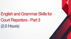 English and Grammar Skills For Court Reporters Parts 3 - 2 hours (.2 CEUs)