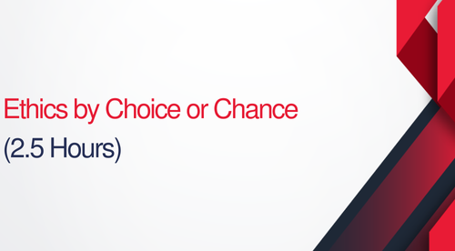 Ethics By Choice or by Chance - 2.5 hours (.25 CEUs)