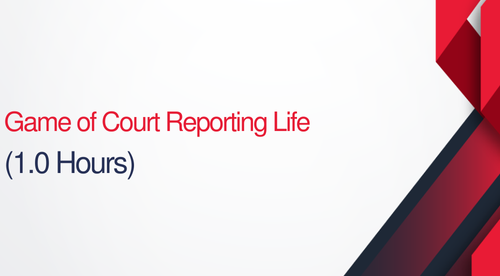 The Game of Court Reporting Life - 0.1 (1 Hour CEUs)