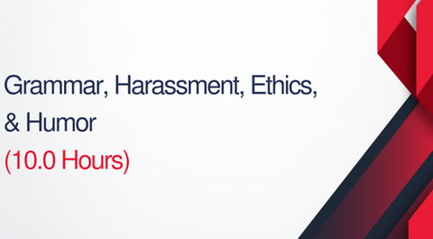 Grammar, Harassment, Ethics and Humor 10 Hours - (1.0 CEUs)