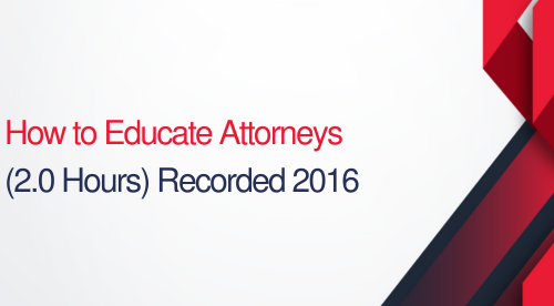 How To Educate Attorneys - 2 hours (.2 CEUs)