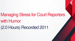 Managing Stress For Court Reporters With Humor - 2 hours (.2 CEUs)