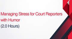 Managing Stress For Court Reporters With Humor - 2 hours (.2 CEUs)