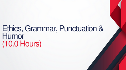 Ethics, Grammar, Punctuation and Humor - 10 Hours (1.0 CEUs)