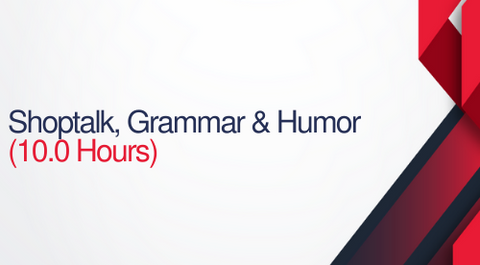 Shoptalk, Grammar, and Humor 10 Hours (1.0 CEUs)